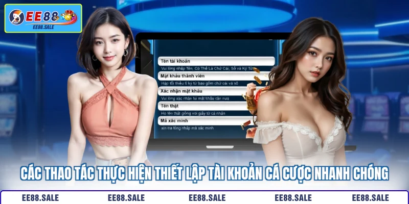 Các thao tác thực hiện thiết lập tài khoản cá cược nhanh chóng