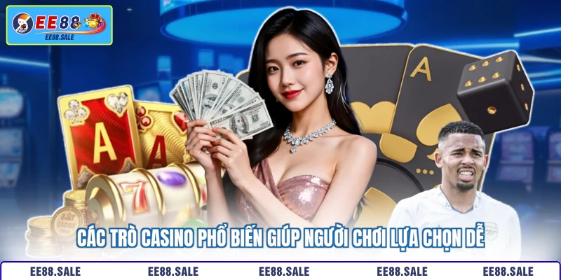 Các trò casino phổ biến giúp người chơi lựa chọn dễ
