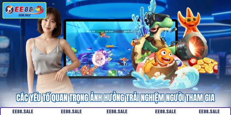 Các yếu tố quan trọng ảnh hưởng trải nghiệm người tham gia