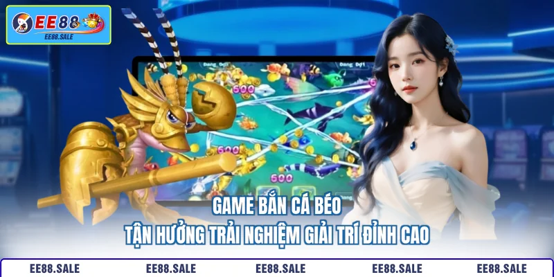 Game bắn cá béo