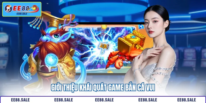 Giới thiệu khái quát game bắn cá vui