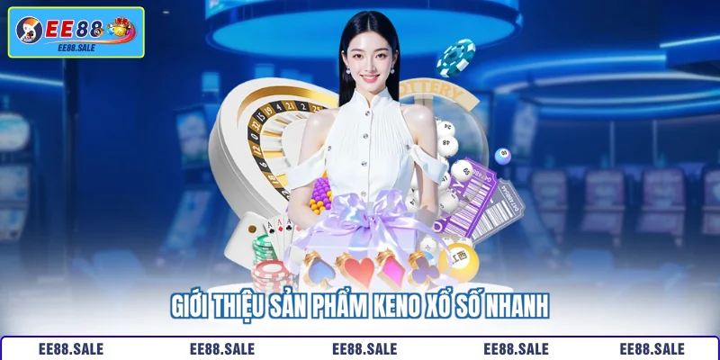 Giới thiệu sản phẩm Keno xổ số nhanh