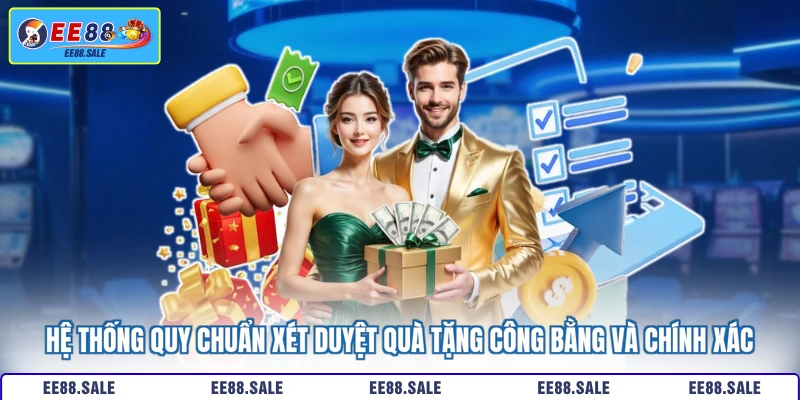 Hệ thống quy chuẩn xét duyệt quà tặng công bằng và chính xác