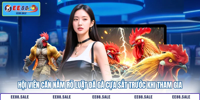 Hội viên cần nắm rõ luật đá gà cựa sắt trước khi tham gia