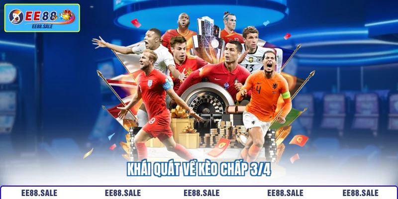 Khái quát về kèo chấp 3/4