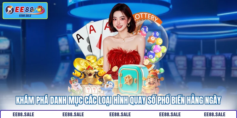 Khám phá danh mục các loại hình quay số phổ biến hằng ngày