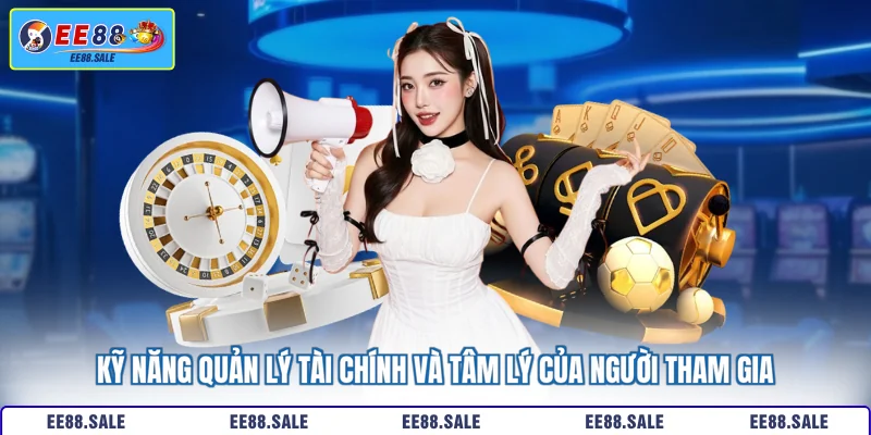 Kỹ năng quản lý tài chính và tâm lý của người tham gia