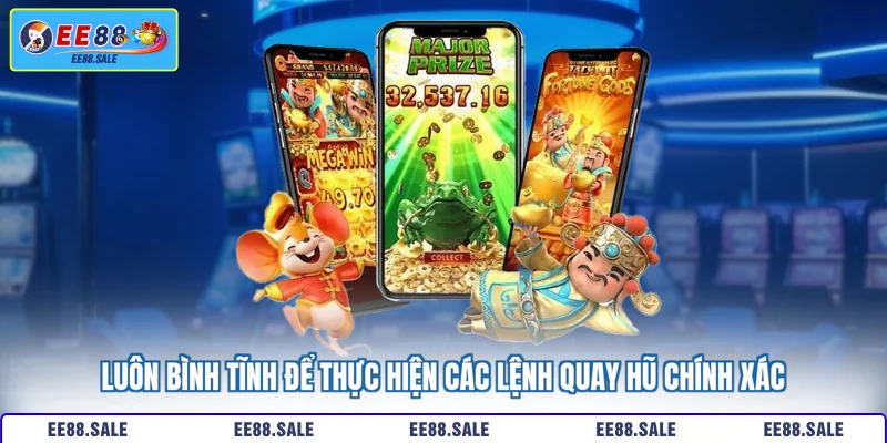 Luôn bình tĩnh để thực hiện các lệnh quay hũ chính xác