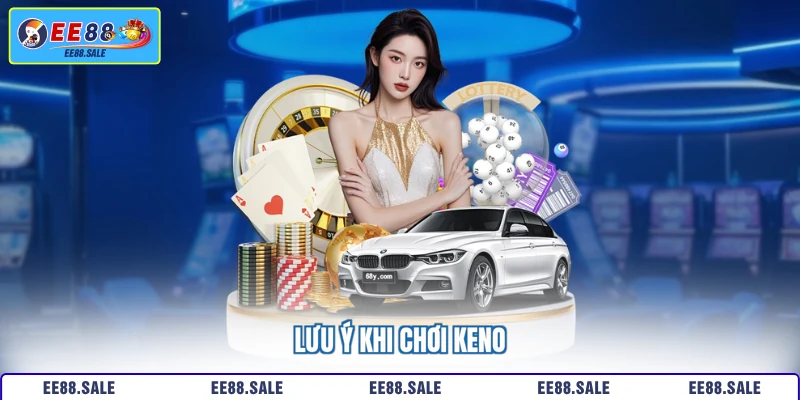 Lưu ý khi chơi Keno