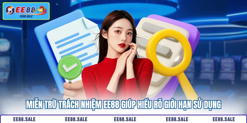 Miễn trừ trách nhiệm EE88 giúp hiểu rõ giới hạn sử dụng