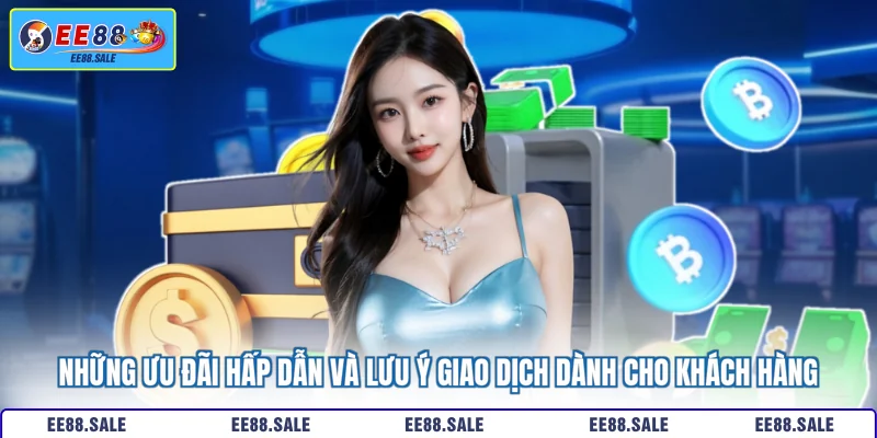 Những ưu đãi hấp dẫn và lưu ý giao dịch dành cho khách hàng