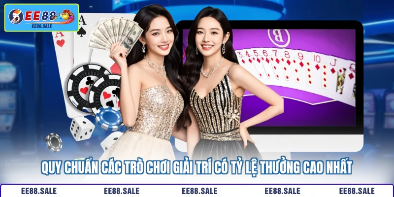 Quy chuẩn các trò chơi giải trí có tỷ lệ thưởng cao nhất