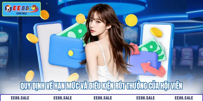 Quy định về hạn mức và điều kiện rút thưởng của hội viên