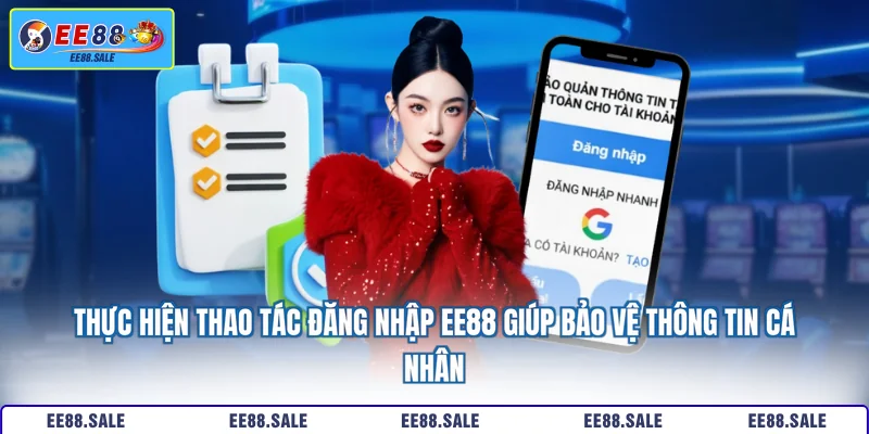 Thực hiện thao tác đăng nhập EE88 giúp bảo vệ thông tin cá nhân