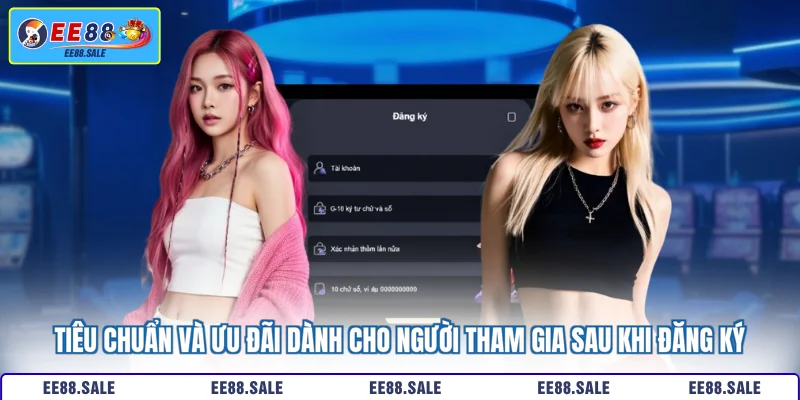 Tiêu chuẩn và ưu đãi dành cho người tham gia sau khi đăng ký